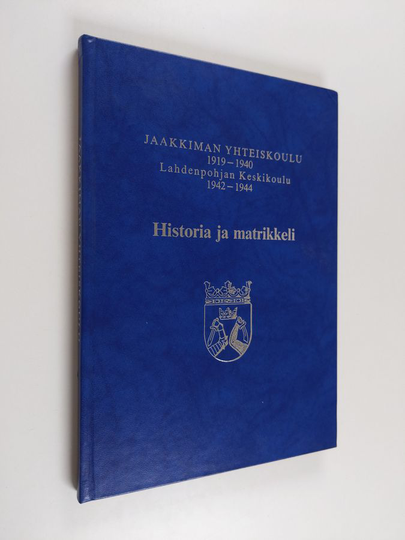 Jaakkiman yhteiskoulu 1919-1940, Lahdenpohjan keskikoulu 1942-1944 : historia ja matrikkeli