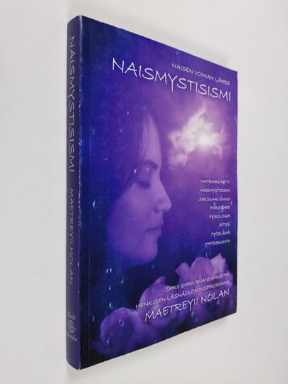Maetreyii Nolan : Naismystisismi - Tutkimusretki kohteena matriarkaatti, naismystismi, seksuaalisuus, parisuhde, naisen fysiologia, äitiys, asema ...
