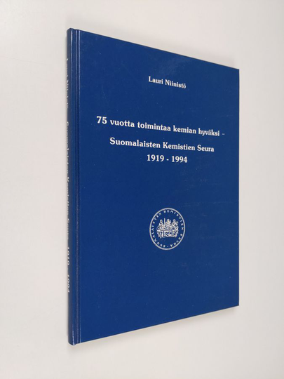 Lauri Niinistö : 75 vuotta toimintaa kemian hyväksi : Suomalaisten kemistien seura 1919-1994