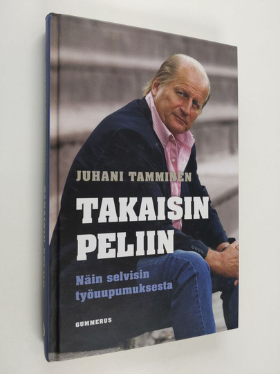 Juhani Tamminen : Takaisin peliin : näin selvisin työuupumuksesta