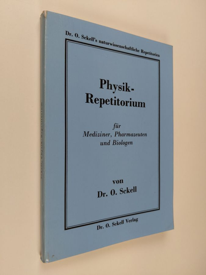 O. Sckell : Physikrepetitorium : Für Mediziner, Pharmazeuten und Biologen