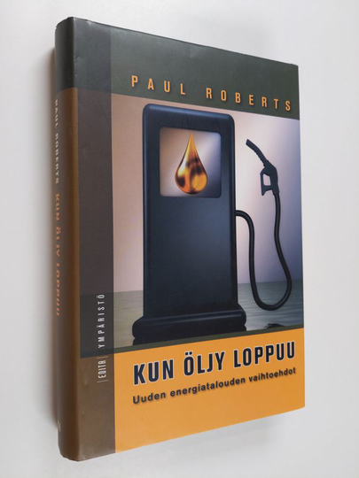 Paul Roberts : Kun öljy loppuu : uuden energiatalouden vaihtoehdot