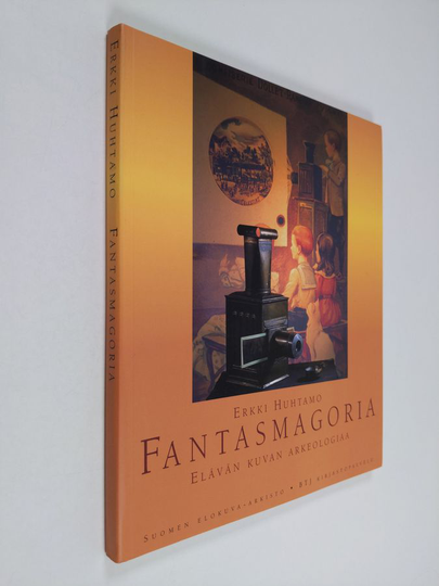 Erkki Huhtamo : Fantasmagoria : elävän kuvan arkeologiaa