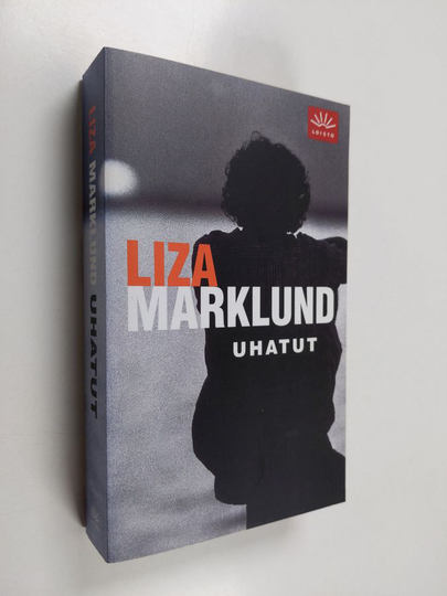 Liza Marklund : Uhatut