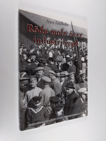 Sture Lindholm : Röda moln över industribygd : arbetarsocknen Pojo under inbördeskriget 1918