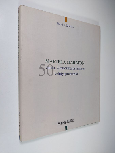 Matti T. Martela : Martela-maraton : 50 vuotta konttorikalustamisen kehitysprosessia