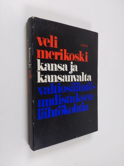 Veli Merikoski : Kansa ja kansanvalta : valtiosääntöuudistuksen lähtökohtia