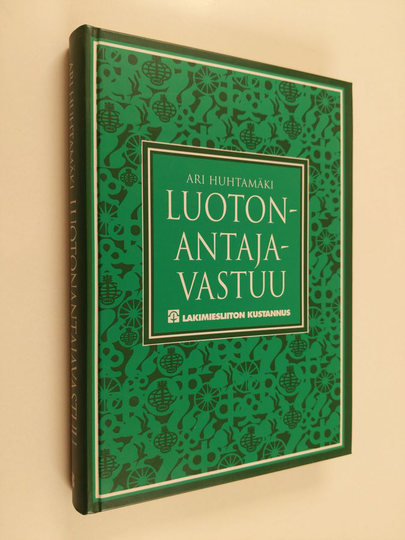 Ari Huhtamäki : Luotonantajavastuu : Lender liability Suomessa : velvoiteoikeudellinen tutkimus luotonantajan vastuusta luotonottajaa kohtaan ...