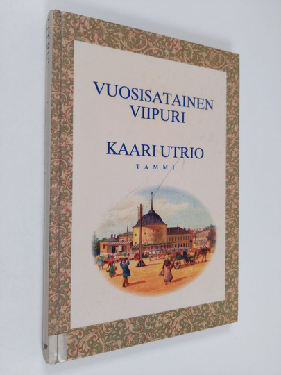 Kaari Utrio : Vuosisatainen Viipuri : katsaus Viipurin historiaan