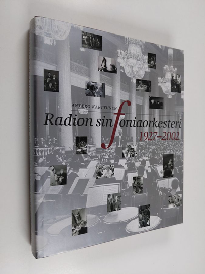 Antero Karttunen : Radion sinfoniaorkesteri 1927-2002 : vuodet 1927-1977 : vuodet 1977-2002