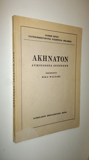 Mika Waltari : Akhnaton, auringosta syntynyt : prologi ja 5 näytöstä