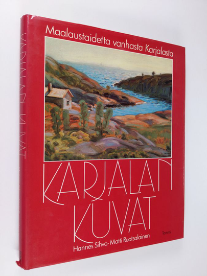 Hannes Sihvo : Karjalan kuvat : maalaustaidetta vanhasta Karjalasta