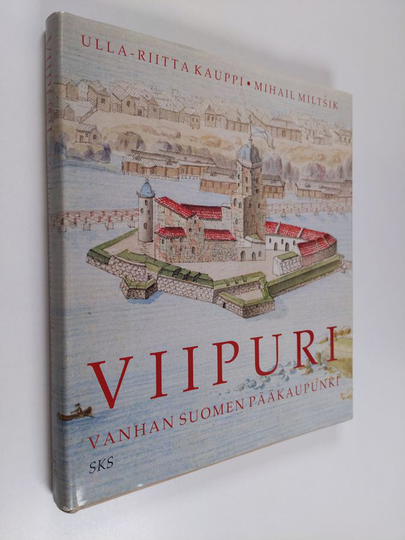 Ulla-Riitta Kauppi : Viipuri : Vanhan Suomen pääkaupunki = Vyborg : stolica Staroj Finljandii = Viborg : Gamla Finlands huvudstad