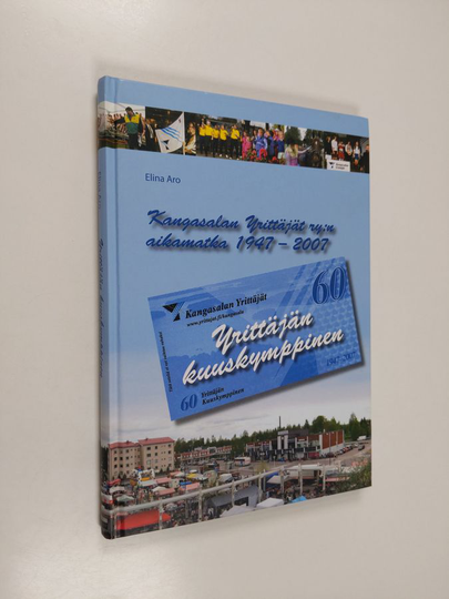 Elina Aro : Yrittäjän kuuskymppinen : Kangasalan yrittäjät ry:n aikamatka 1947-2007