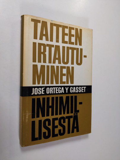 Jose Ortega y Gasset : Taiteen irtautuminen inhimillisestä ja Ajatuksia romaanista : kaksi esseetä