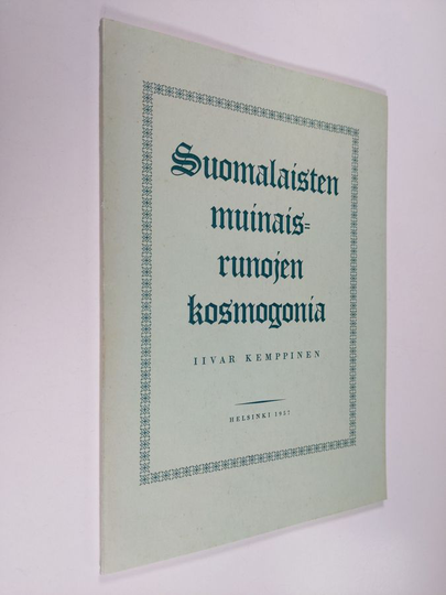 Iivar Kemppinen : Suomalaisten muinaisrunojen kosmogonia