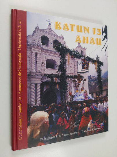 Luis Baudrand : Katun 13 Ahau : Guatemalan aamunkoitto = amanecer de Guatemala = Guatemala's dawn