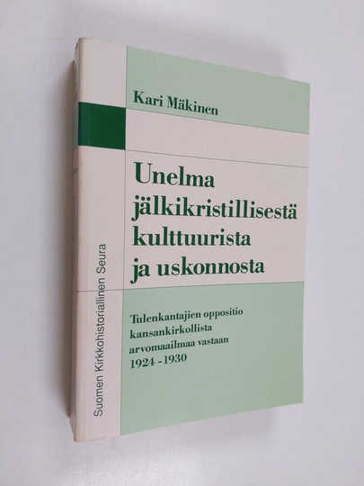 Kari Mäkinen : Unelma jälkikristillisestä kulttuurista ja uskonnosta : Tulenkantajien oppositio kansankirkollista arvomaailmaa vastaan 1924-1930