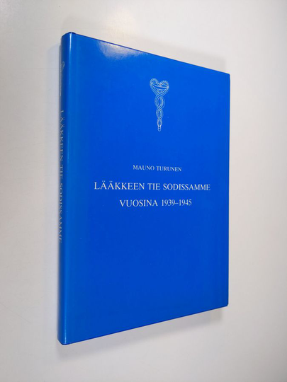 Mauno Turunen (toim.) : Lääkkeen tie sodissamme vuosina 1939-1945 : sotiemme lääkehuolto ja kenttäapteekkareiden muistelmia