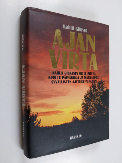 Kahlil Gibran : Ajan virta : Kahlil Gibranin mietelmistä koottu päiväkirja ja matkaopas syvällisten ajatusten pariin