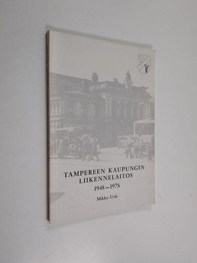 Mikko Uola : Tampereen kaupungin liikennelaitos 1948-1978