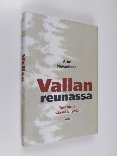 Arne Nevanlinna : Vallan reunassa : ynnä muita väärinkäsityksiä