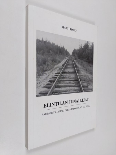 Matti Haro : Elintilan junailijat : rautateitä ja hallintoa jatkosodan vuosina