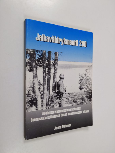 Jorma Mutanen : Jalkaväkirykmentti 200 : virolaisten vapaaehtoisten historiikki Suomessa ja kotimaassa toisen maailmansodan aikana