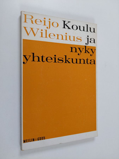 Reijo Wilenius : Koulu ja nyky-yhteiskunta : mitä yhteiskunta koululta vaatii ja mitä se ei vaadi