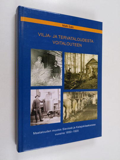 Matti Salo : Vilja- ja tervataloudesta voitalouteen : maatalouden muutos Sievissä ja Kalajokilaaksossa vuosina 1850-1920