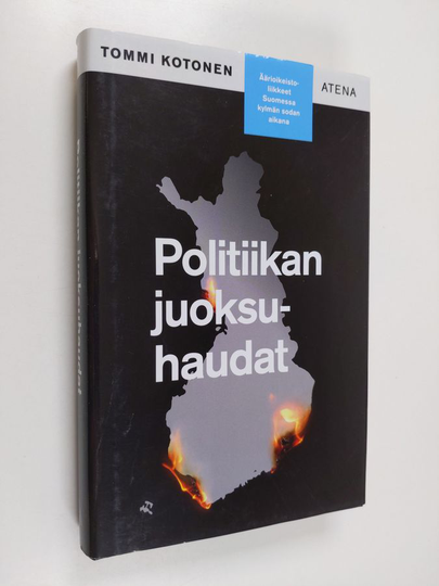 Tommi Kotonen : Politiikan juoksuhaudat : Äärioikeistoliikkeet Suomessa kylmän sodan aikana