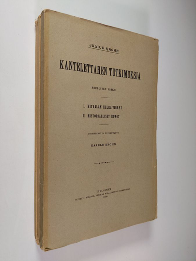 Julius Krohn : Kantelettaren tutkimuksia 1-5 (kolme kirjaa) : I Ritvalan Helka-virret : II Historialliset runot : III Luojan virsi : IV Viron ...