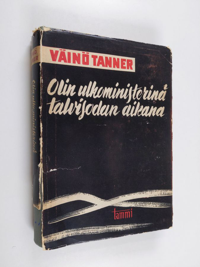 Väinö Tanner : Olin ulkoministerinä talvisodan aikana