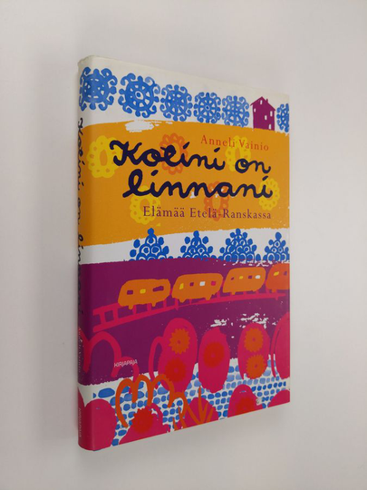 Anneli Vainio : Kotini on linnani : elämää Etelä-Ranskassa