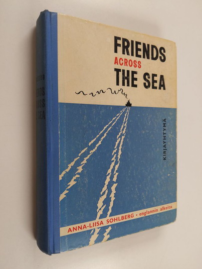Anna-Liisa Sohlberg : Friends across the sea : englannin oppikirja nuorille ja aikuisille